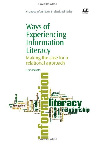 Ways Of Experiencing Information Literacy Making The Case For A Relational Approach 1st Edition Susie Andretta Auth