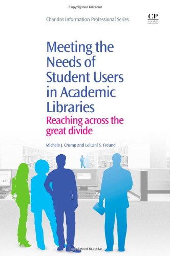 Meeting The Needs Of Student Users In Academic Libraries Reaching Across The Great Divide 1st Edition Michele Crump And Leilani Freund Auth