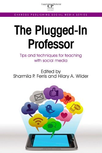 The Pluggedin Professor Tips And Techniques For Teaching With Social Media 1st Edition Sharmila Ferris And Hilary Wilder Eds