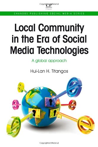 Local Community In The Era Of Social Media Technologies A Global Approach 1st Edition Huilan Titangos Auth