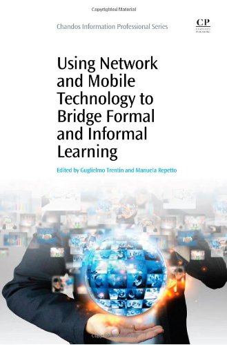 Using Network And Mobile Technology To Bridge Formal And Informal Learning 1st Edition Guglielmo Trentin And Manuela Repetto Eds