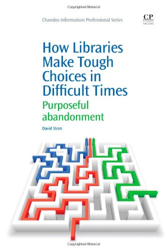 How Libraries Make Tough Choices In Difficult Times Purposeful Abandonment 1st Edition David Stern Auth