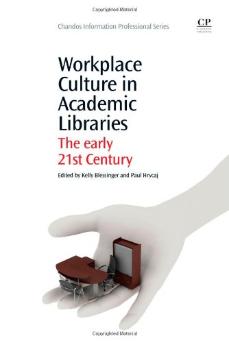 Workplace Culture In Academic Libraries The Early 21st Century 1st Edition Kelly Blessinger And Paul Hrycaj Eds