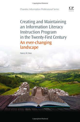 Creating And Maintaining An Information Literacy Instruction Program In The Twentyfirst Century An Everchanging Landscape 1st Edition Nancy Noe Auth