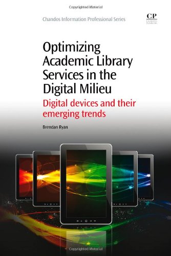 Optimizing Academic Library Services In The Digital Milieu Digital Devices And Their Emerging Trends 1st Edition Brendan Ryan Auth