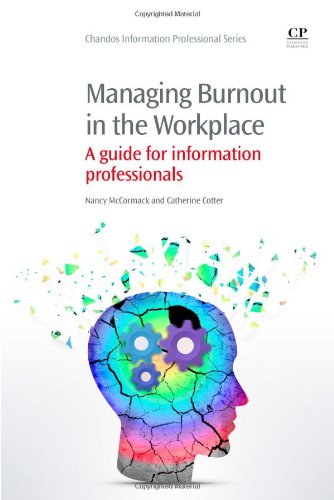 Managing Burnout In The Workplace A Guide For Information Professionals 1st Edition Nancy Mccormack And Catherine Cotter Auth