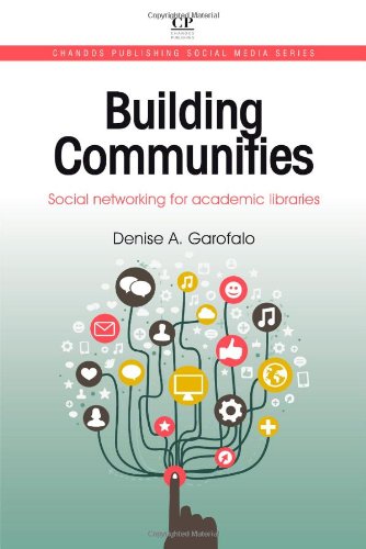 Building Communities Social Networking For Academic Libraries 1st Edition Denise Garofalo Auth