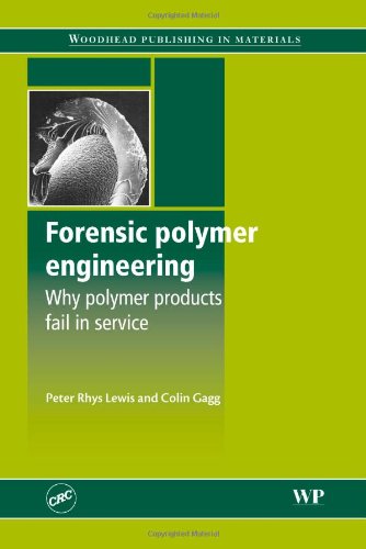 Forensic Polymer Engineering Why Polymer Products Fail In Service 1st Edition Pr Lewis And C Gagg Auth
