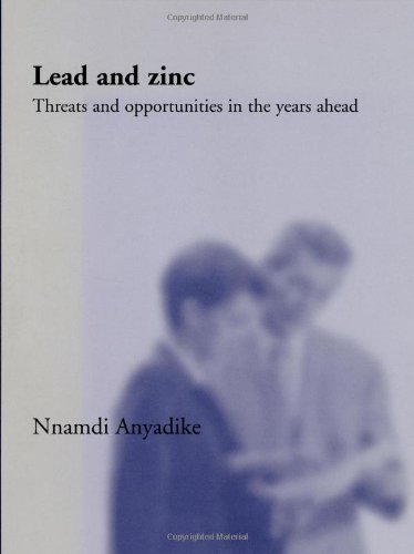 Lead And Zinc Threats And Opportunities In The Years Ahead 1st Edition Nnamdi Anyadike Auth