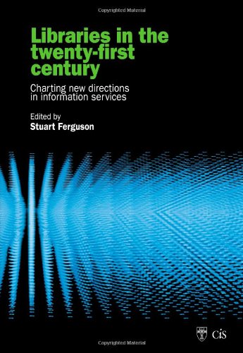 Libraries In The Twentyfirst Century Charting Directions In Information Services 1st Edition Stuart J Ferguson Auth
