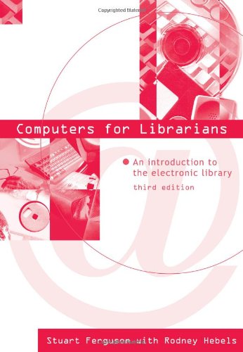 Computers For Librarians An Introduction To The Electronic Library 3rd Edition Stuart J Ferguson And Rodney Hebels Auth