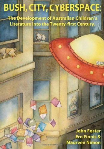 Bush City Cyberspace The Development Of Australian Childrens Literature Into The 21st Century 1st Edition John Foster