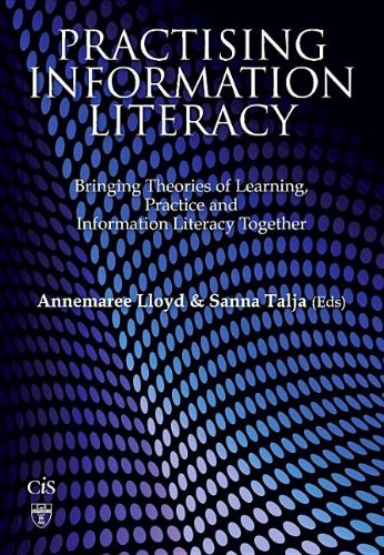 Practising Information Literacy Bringing Theories Of Learning Practice And Information Literacy Together 1st Edition Annemaree Lloyd And Sanna Talja Eds