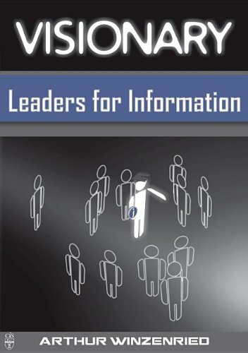 Visionary Leaders For Information 1st Edition Arthur Winzenried Auth