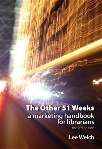 The Other 51 Weeks A Marketing Handbook For Librarians 1st Edition Lee Welch Auth