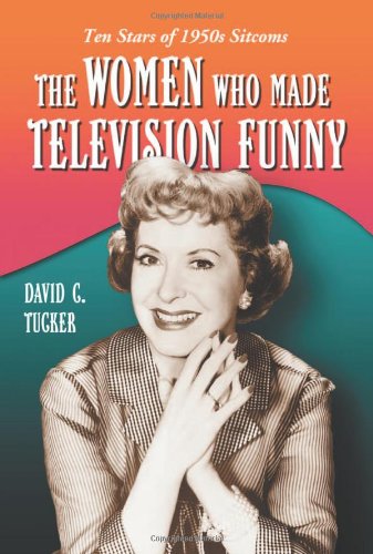 The Women Who Made Television Funny Ten Stars Of 1950s Sitcoms David C Tucker