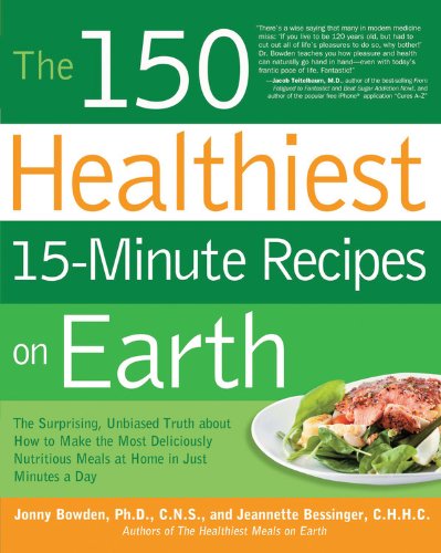 The 150 Healthiest 15minute Recipes On Earth Jonny Bowden Jeannette Bessinger