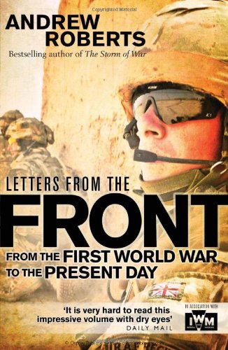 Letters From The Front From The First World War To The Present Day Andrew Roberts