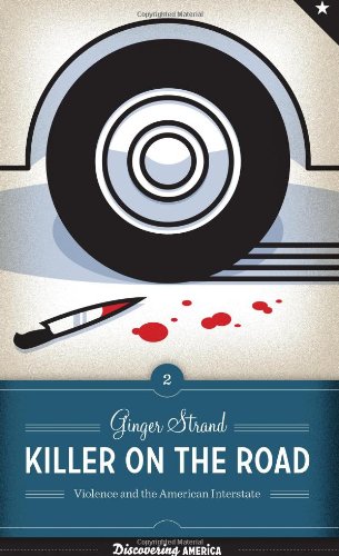 Killer On The Road Violence And The American Interstate Ginger Strand