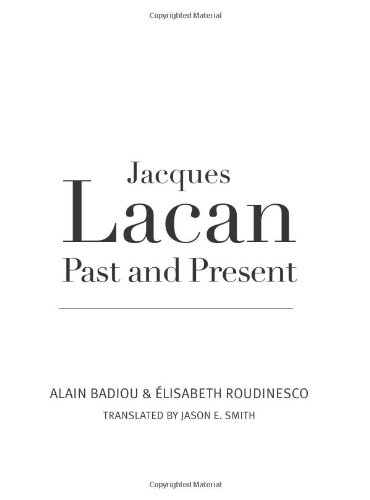 Jacques Lacan Past And Present A Dialogue Alain Badiou Elisabeth Roudinesco