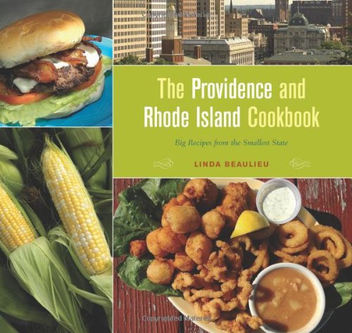 The Providence And Rhode Island Cookbook Big Recipes From The Smallest State 1st Linda Beaulieu