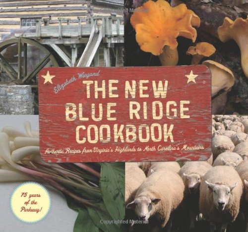 The New Blue Ridge Cookbook Authentic Recipes From Virginias Highlands To North Carolinas Mountains First Elizabeth Wiegand
