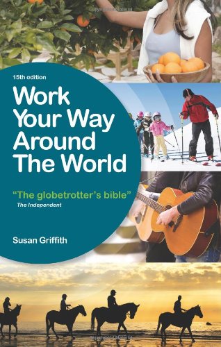 Work Your Way Around The World The Globetrotters Bible 15th Edition Susan Griffith