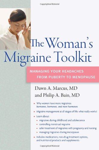 The Womans Migraine Toolkit Managing Your Headaches From Puberty To Menopause Dawn A Marcus Md