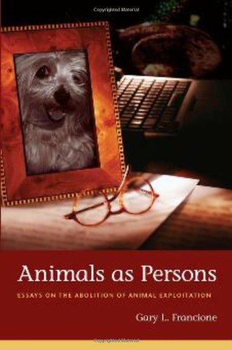 Animals As Persons Essays On The Abolition Of Animal Exploitation Gary L Francione