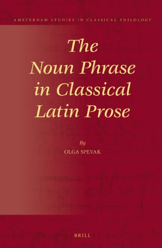 The Noun Phrase In Classical Latin Prose Olga Spevak