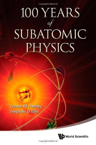 100 Years Of Subatomic Physics Ernest M Henley Stephen D Ellis