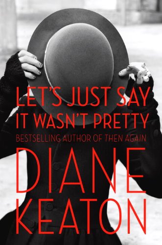 Lets Just Say It Wasnt Pretty First Edition Diane Keaton