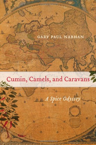 Cumin Camels And Caravans A Spice Odyssey Gary Paul Nabhan