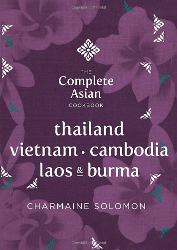 The Complete Asian Cookbook Series Thailand Vietnam Cambodida Laos Burma Charmaine Solomon