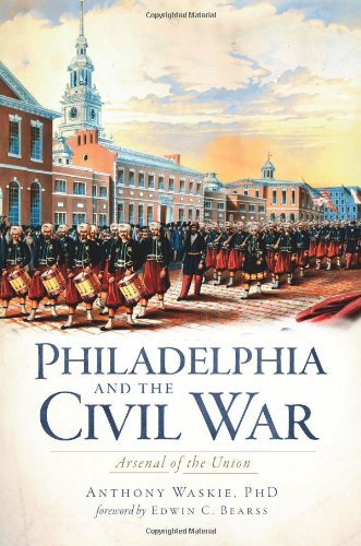 Philadelphia And The Civil War Arsenal Of The Union 1st Anthony Waskie