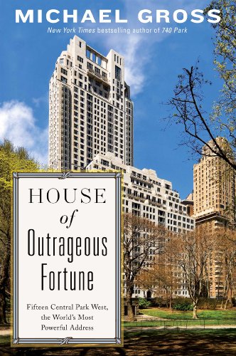 House Of Outrageous Fortune Fifteen Central Park West The Worlds Most Powerful Address First Edition Michael Gross
