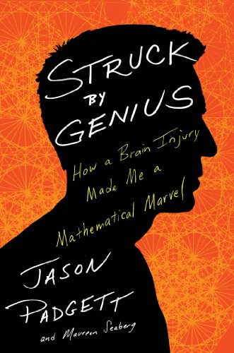 Struck By Genius How A Brain Injury Made Me A Mathematical Marvel Jason Padgett