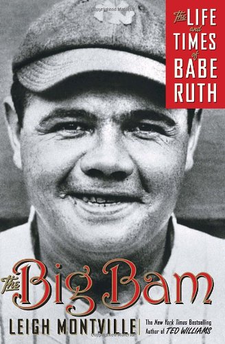 The Big Bam The Life And Times Of Babe Ruth First Edition Leigh Montville