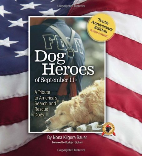 Dog Heroes Of September 11th A Tribute To Americas Search And Rescue Dogs Second Edition Nona Kilgore Bauer