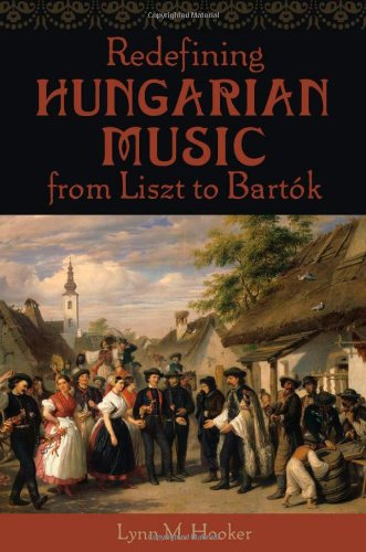 Redefining Hungarian Music From Liszt To Bartók Lynn M Hooker