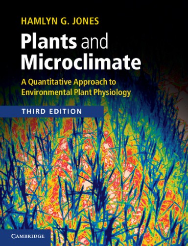Plants And Microclimate A Quantitative Approach To Environmental Plant Physiology 3ed Jones Hg