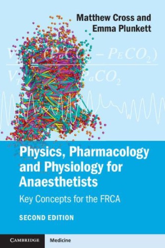 Physics Pharmacology And Physiology For Anaesthetists Key Concepts For The Frca Draft 2ed Cross M