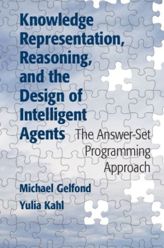 Knowledge Representation Reasoning And The Design Of Intelligent Agents The Answerset Programming Approach Draft Michael Gelfond
