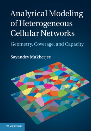 Analytical Modeling Of Heterogeneous Cellular Networks Geometry Coverage And Capacity Mukherjee S