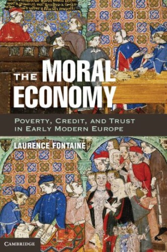 The Moral Economy Poverty Credit And Trust In Early Modern Europe Draft Laurence Fontaine