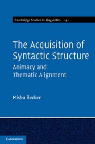 The Acquisition Of Syntactic Structure Animacy And Thematic Alignment Draft Becker M