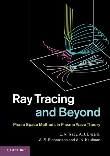 Ray Tracing And Beyond Phase Space Methods In Plasma Wave Theory Tracy Er