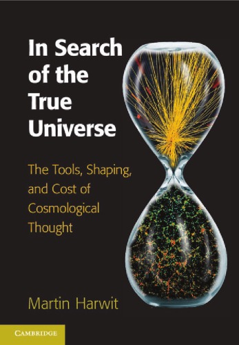In Search Of The True Universe The Tools Shaping And Cost Of Cosmological Thought Harwit M