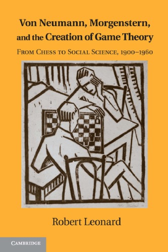 Von Neumann Morgenstern And The Creation Of Game Theory From Chess To Social Science 19001960 Robert Leonard