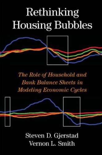 Rethinking Housing Bubbles The Role Of Household And Bank Balance Sheets In Modeling Economic Cycles Draft Gjerstad S